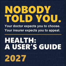 Cover of Health: A User&rsquo;s Guide: Nobody told you. Your doctor expects you to choose. Your insurer expects you to appeal.